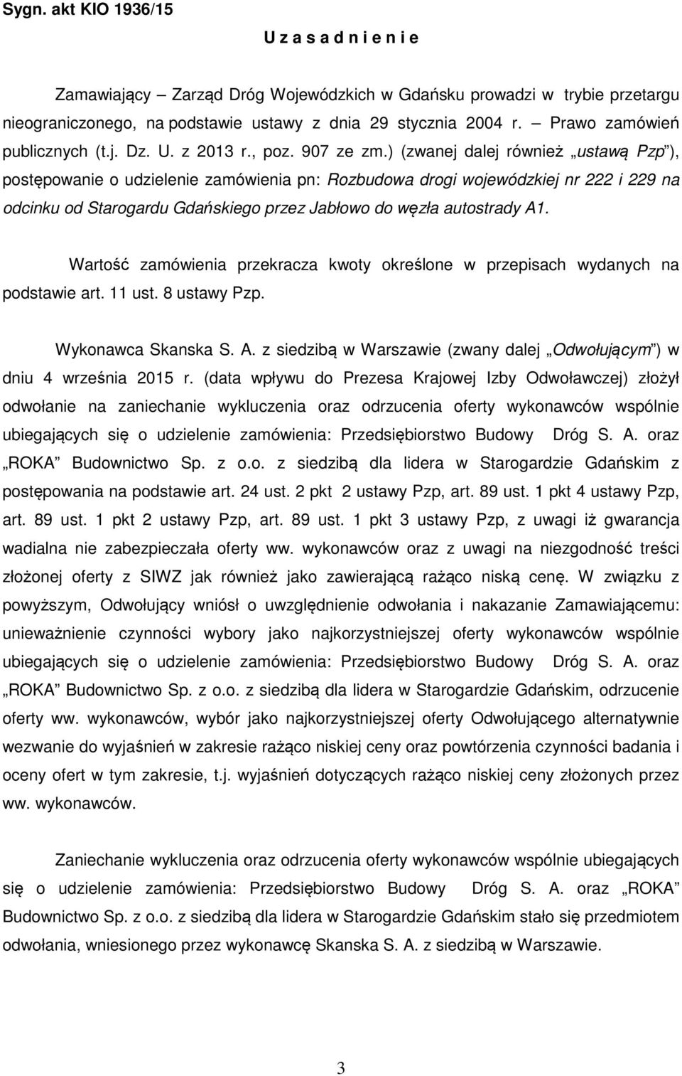 ) (zwanej dalej również ustawą Pzp ), postępowanie o udzielenie zamówienia pn: Rozbudowa drogi wojewódzkiej nr 222 i 229 na odcinku od Starogardu Gdańskiego przez Jabłowo do węzła autostrady A1.