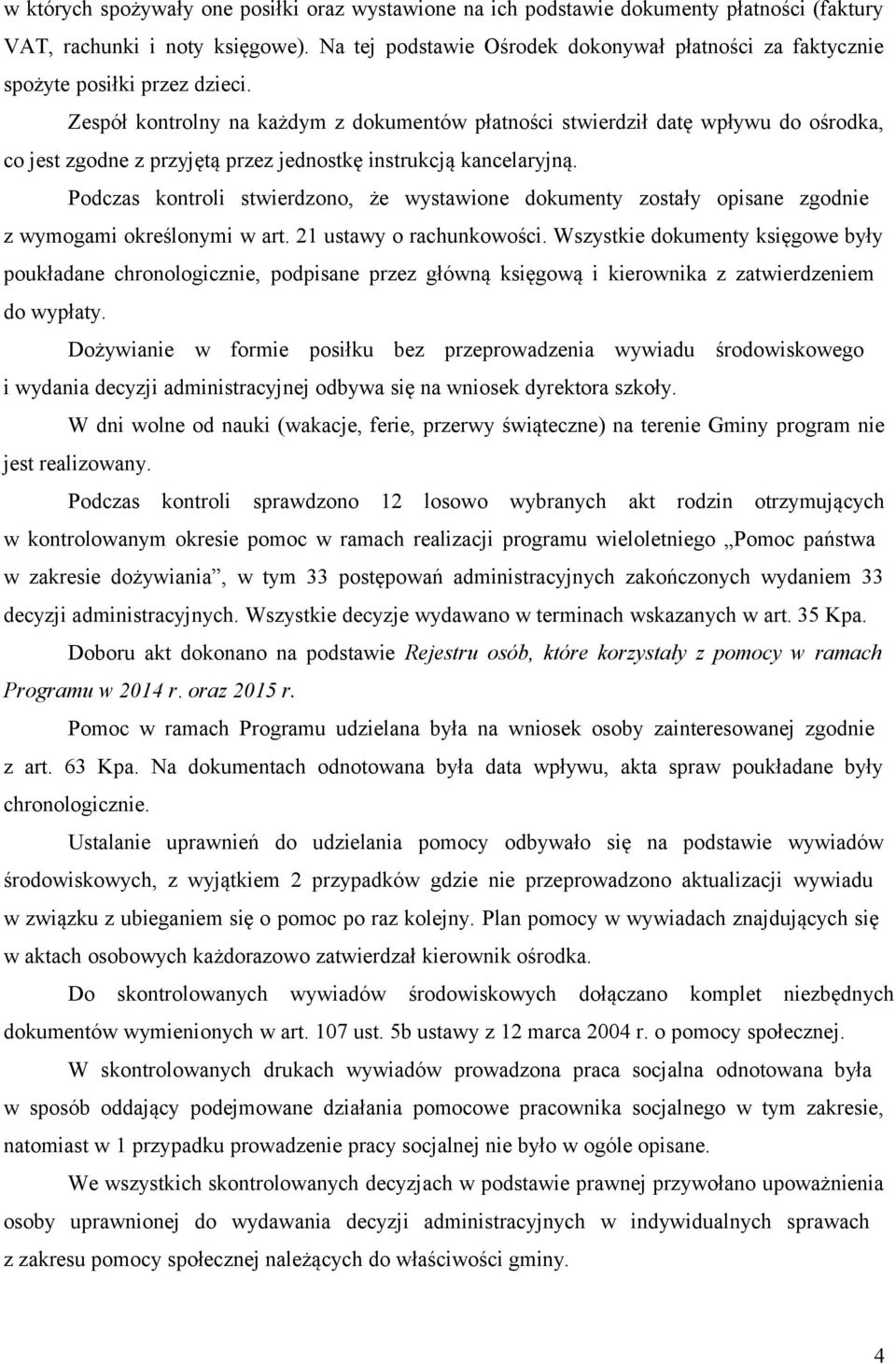 Zespół kontrolny na każdym z dokumentów płatności stwierdził datę wpływu do ośrodka, co jest zgodne z przyjętą przez jednostkę instrukcją kancelaryjną.