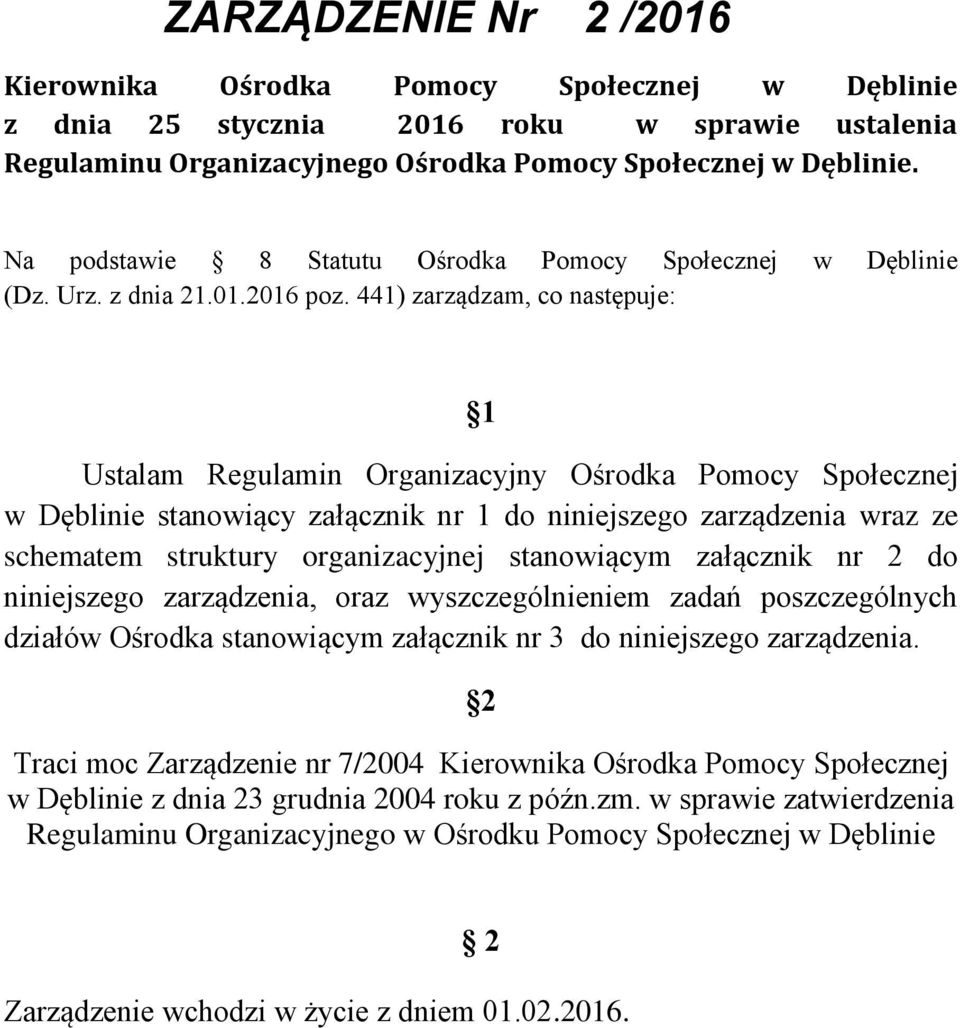 441) zarządzam, co następuje: 1 Ustalam Regulamin Organizacyjny Ośrodka Pomocy Społecznej w Dęblinie stanowiący załącznik nr 1 do niniejszego zarządzenia wraz ze schematem struktury organizacyjnej