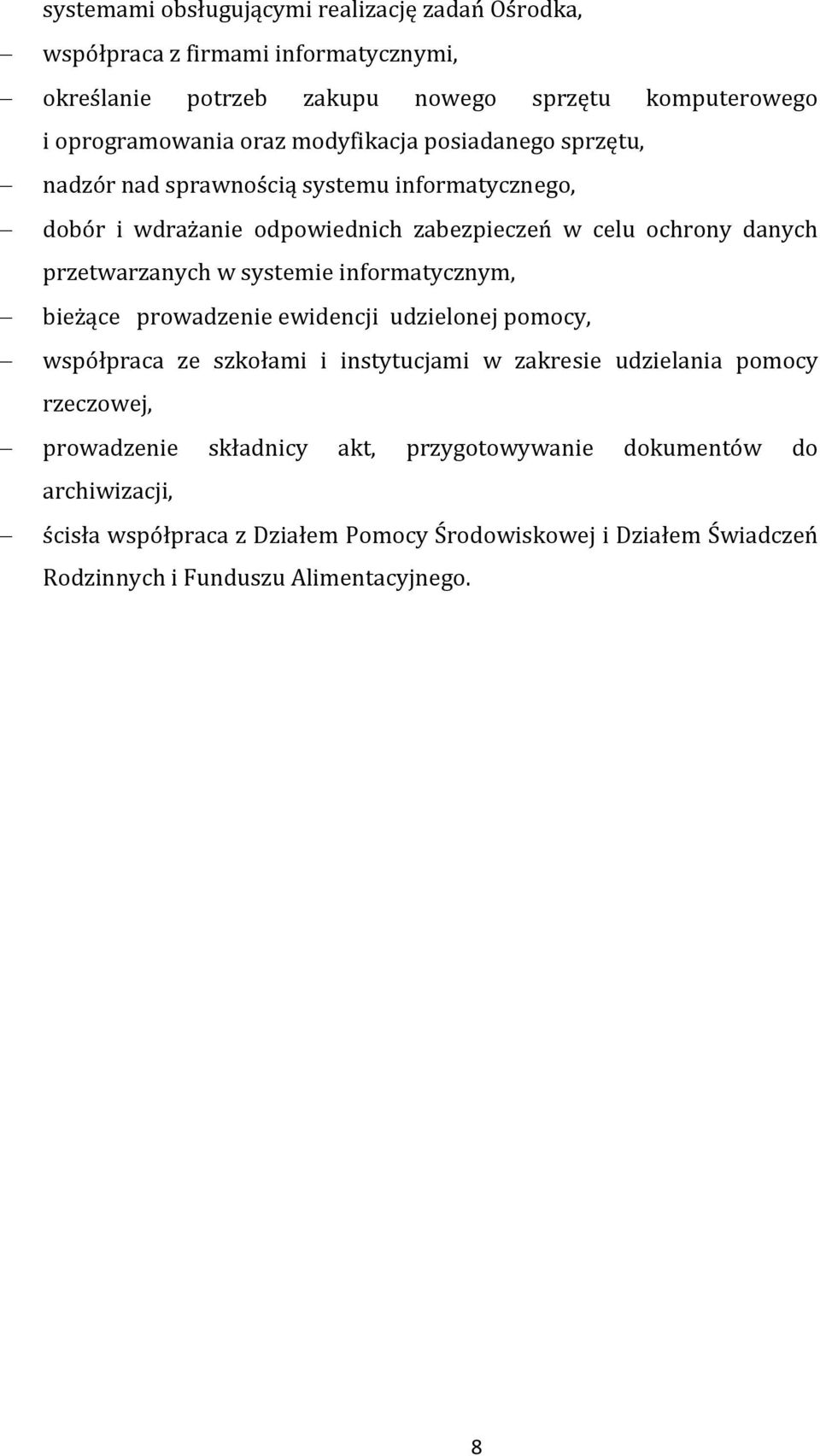 systemie informatycznym, bieżące prowadzenie ewidencji udzielonej pomocy, współpraca ze szkołami i instytucjami w zakresie udzielania pomocy rzeczowej, prowadzenie