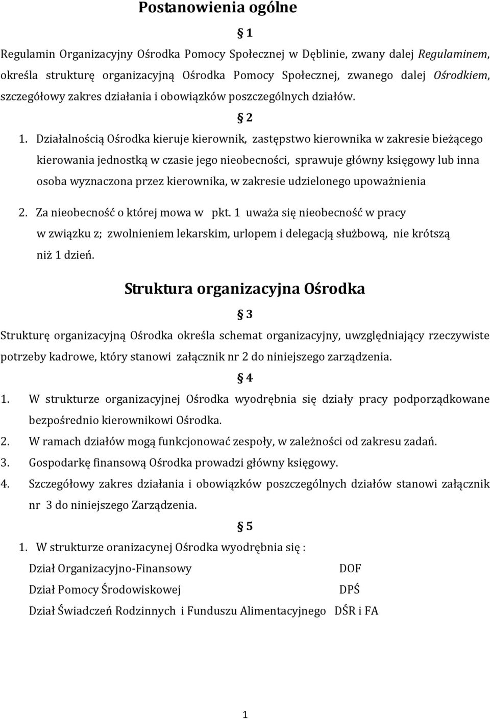 Działalnością Ośrodka kieruje kierownik, zastępstwo kierownika w zakresie bieżącego kierowania jednostką w czasie jego nieobecności, sprawuje główny księgowy lub inna osoba wyznaczona przez