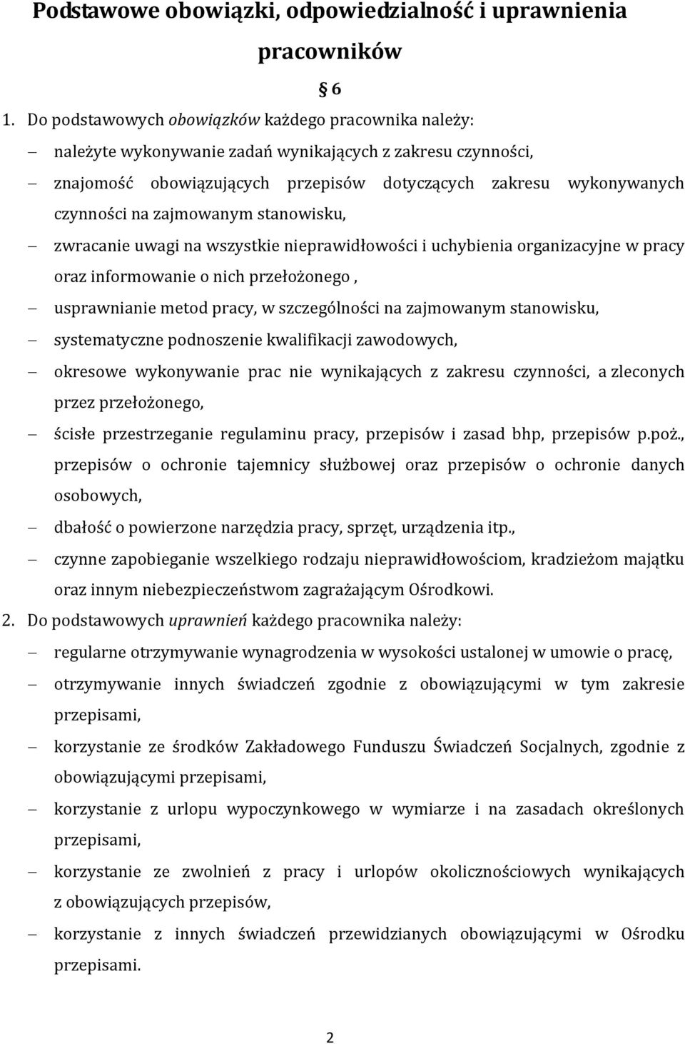 zajmowanym stanowisku, zwracanie uwagi na wszystkie nieprawidłowości i uchybienia organizacyjne w pracy oraz informowanie o nich przełożonego, usprawnianie metod pracy, w szczególności na zajmowanym