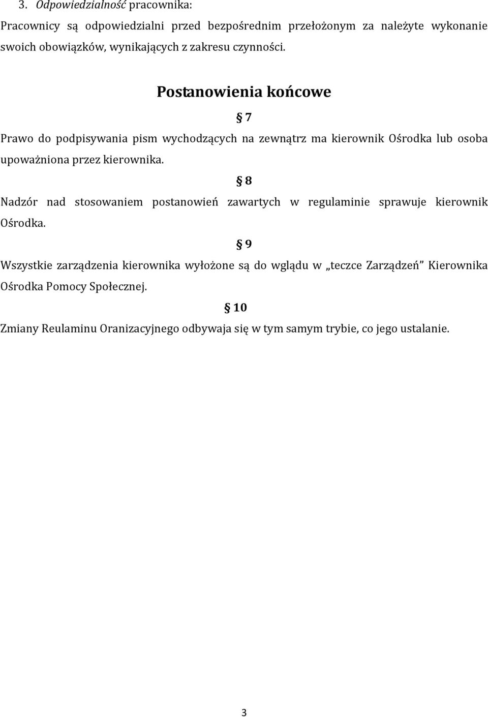 Postanowienia końcowe 7 Prawo do podpisywania pism wychodzących na zewnątrz ma kierownik Ośrodka lub osoba upoważniona przez kierownika.