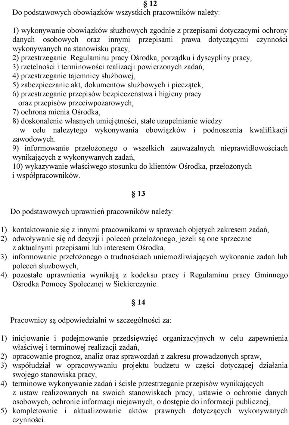 tajemnicy służbowej, 5) zabezpieczanie akt, dokumentów służbowych i pieczątek, 6) przestrzeganie przepisów bezpieczeństwa i higieny pracy oraz przepisów przeciwpożarowych, 7) ochrona mienia Ośrodka,