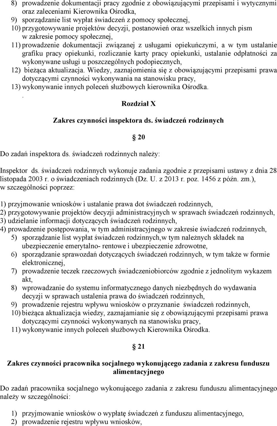 rozliczanie karty pracy opiekunki, ustalanie odpłatności za wykonywane usługi u poszczególnych podopiecznych, 12) bieżąca aktualizacja.