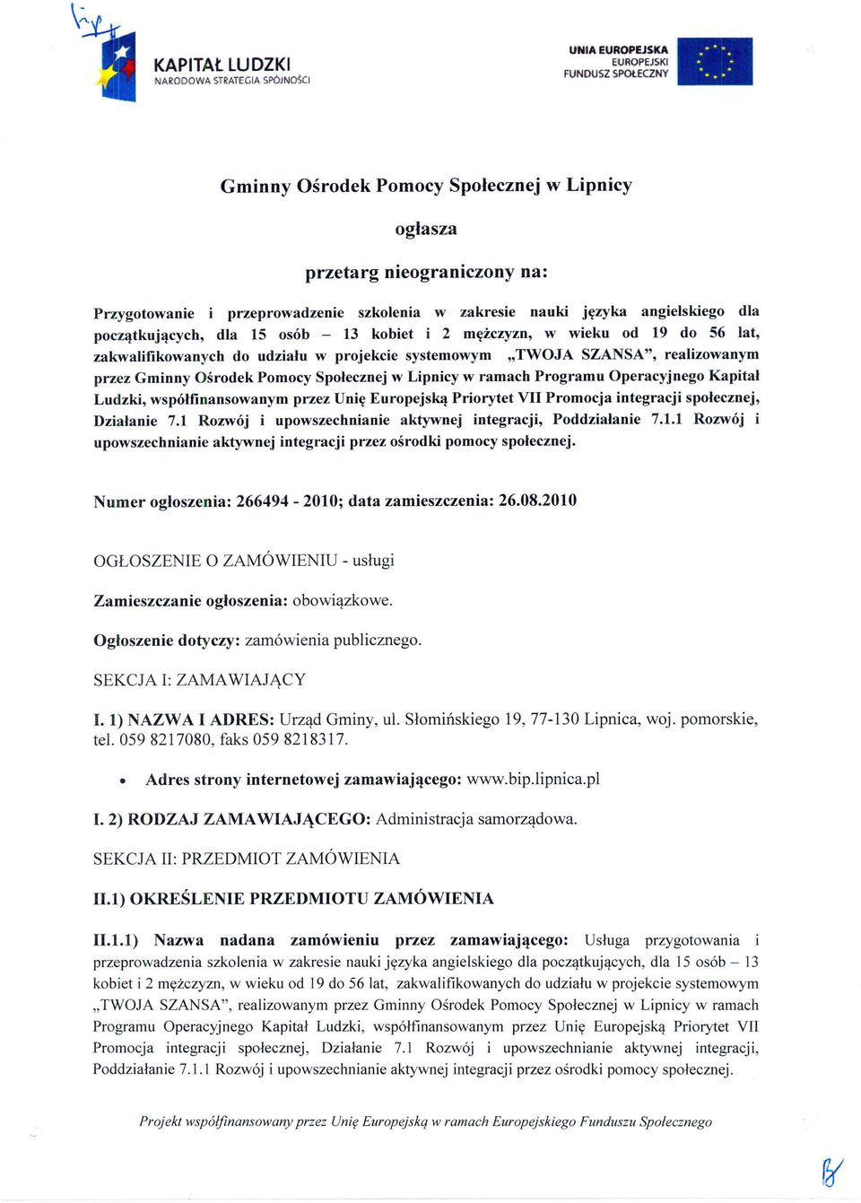 Pomocy Społecznej w Lipnicy w ramach Programu Operacyjnego Kapitał Ludzki, współfinansowanym przez Unię Europejską Priorytet VII Promocja integracji społecznej, Działanie 7.