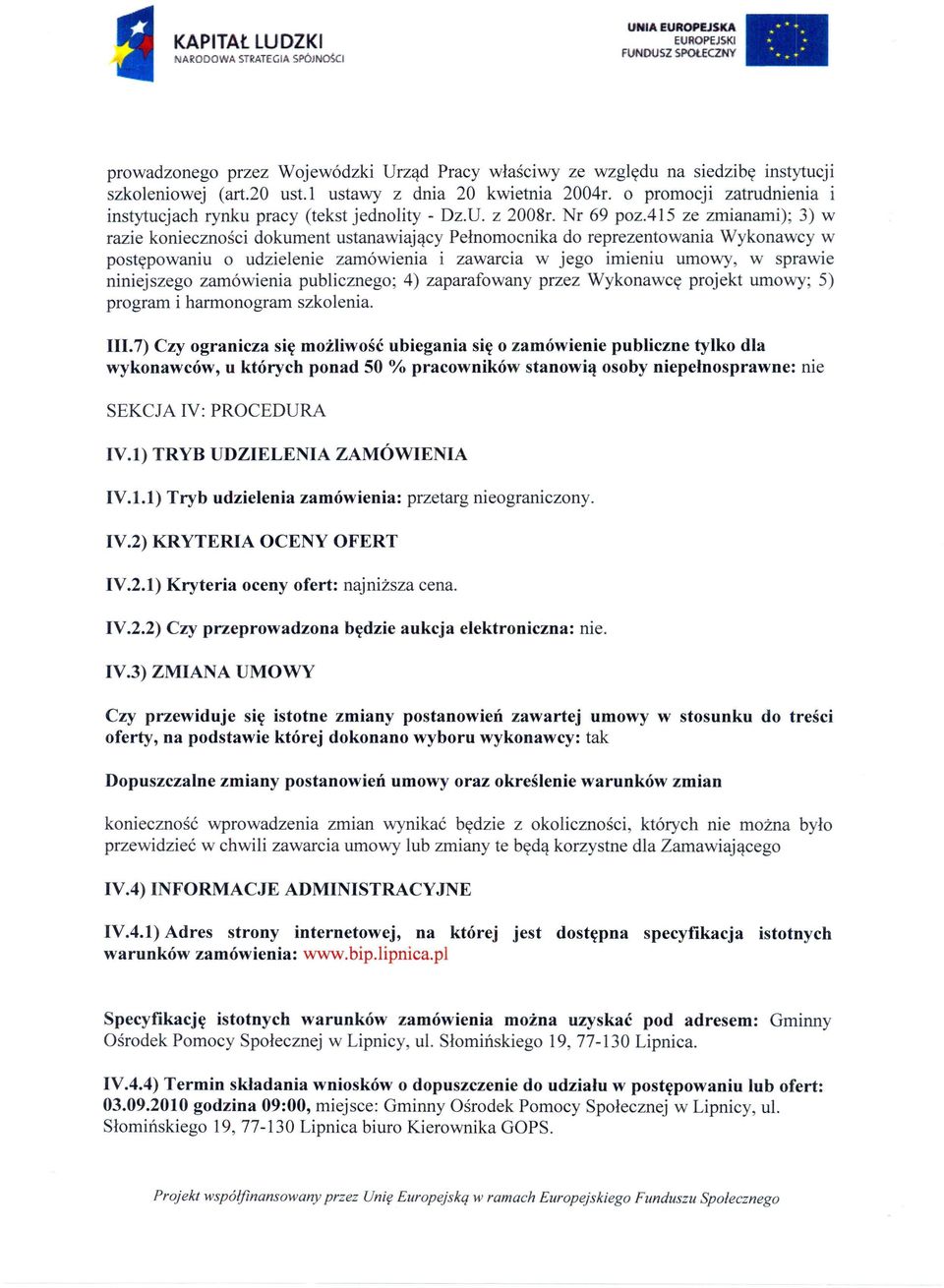 415 ze zmianami); 3) w razie konieczności dokument ustanawiający Pełnomocnika do reprezentowania Wykonawcy w postępowaniu o udzielenie zamówienia i zawarcia w jego imieniu umowy, w sprawie