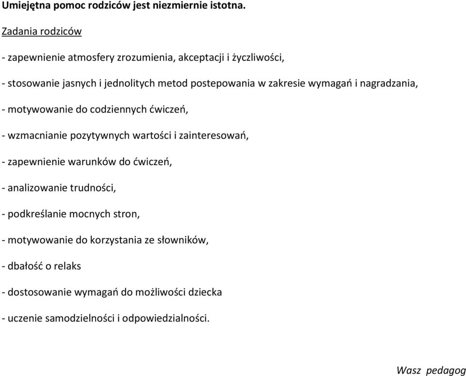zakresie wymagań i nagradzania, - motywowanie do codziennych ćwiczeń, - wzmacnianie pozytywnych wartości i zainteresowań, - zapewnienie