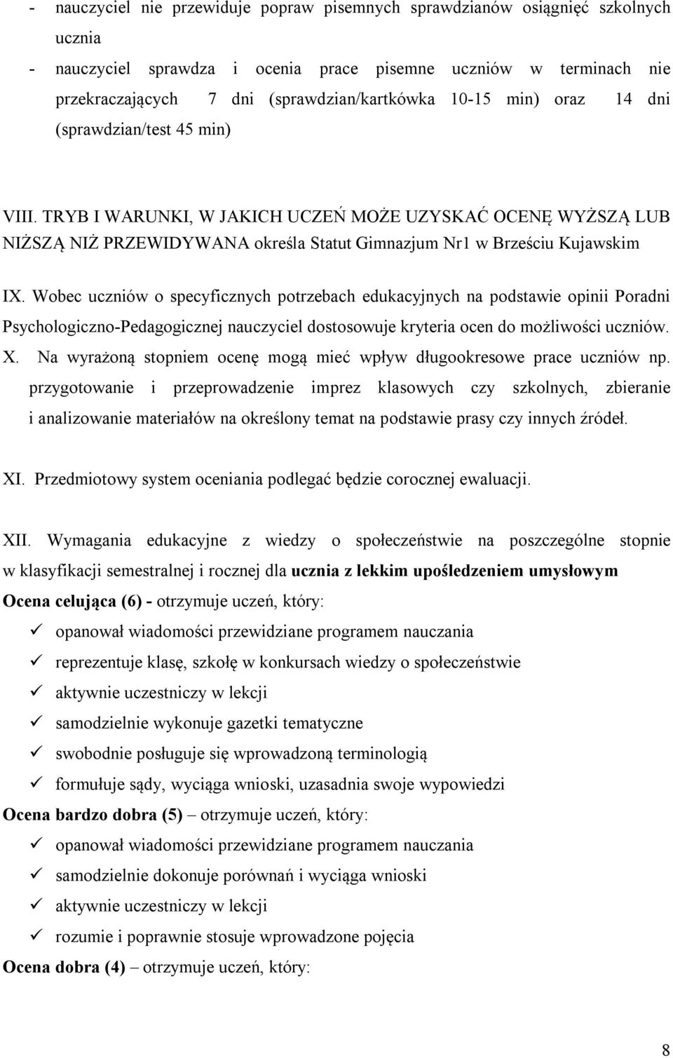 Wobec uczniów o specyficznych potrzebach edukacyjnych na podstawie opinii Poradni Psychologiczno-Pedagogicznej nauczyciel dostosowuje kryteria ocen do możliwości uczniów. X.