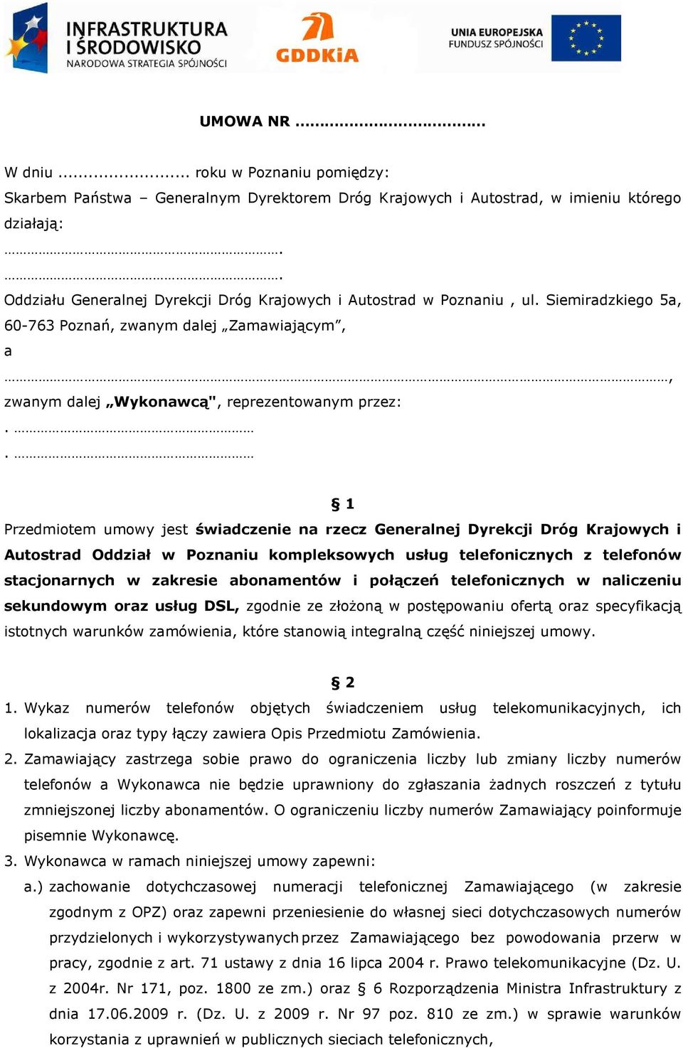 . 1 Przedmiotem umowy jest świadczenie na rzecz Generalnej Dyrekcji Dróg Krajowych i Autostrad Oddział w Poznaniu kompleksowych usług telefonicznych z telefonów stacjonarnych w zakresie abonamentów i