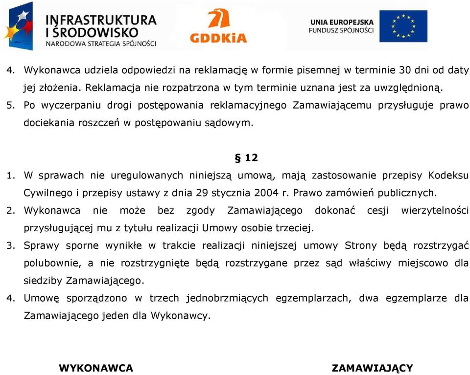 W sprawach nie uregulowanych niniejszą umową, mają zastosowanie przepisy Kodeksu Cywilnego i przepisy ustawy z dnia 29