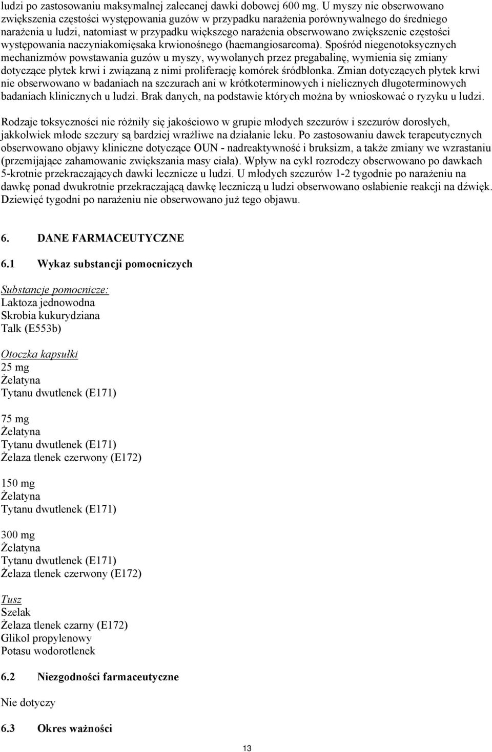częstości występowania naczyniakomięsaka krwionośnego (haemangiosarcoma).