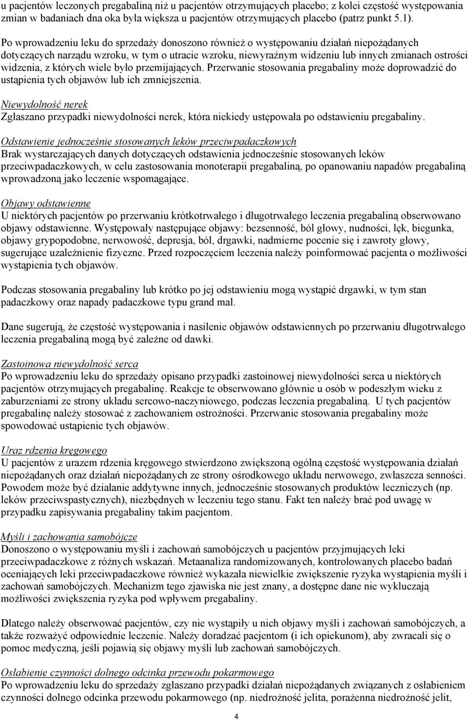 widzenia, z których wiele było przemijających. Przerwanie stosowania pregabaliny może doprowadzić do ustąpienia tych objawów lub ich zmniejszenia.