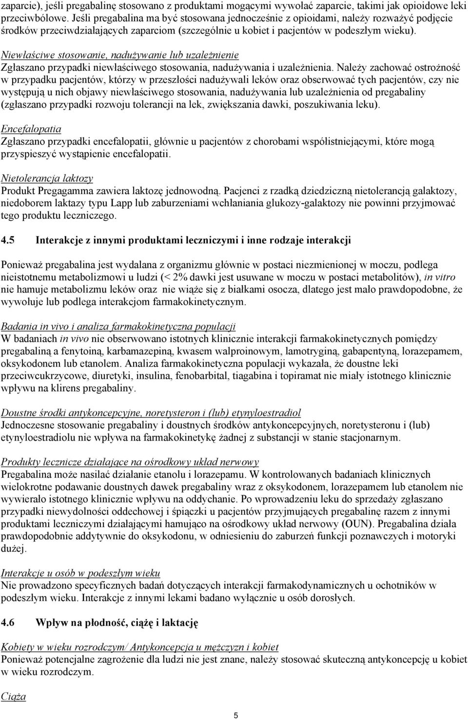 Niewłaściwe stosowanie, nadużywanie lub uzależnienie Zgłaszano przypadki niewłaściwego stosowania, nadużywania i uzależnienia.