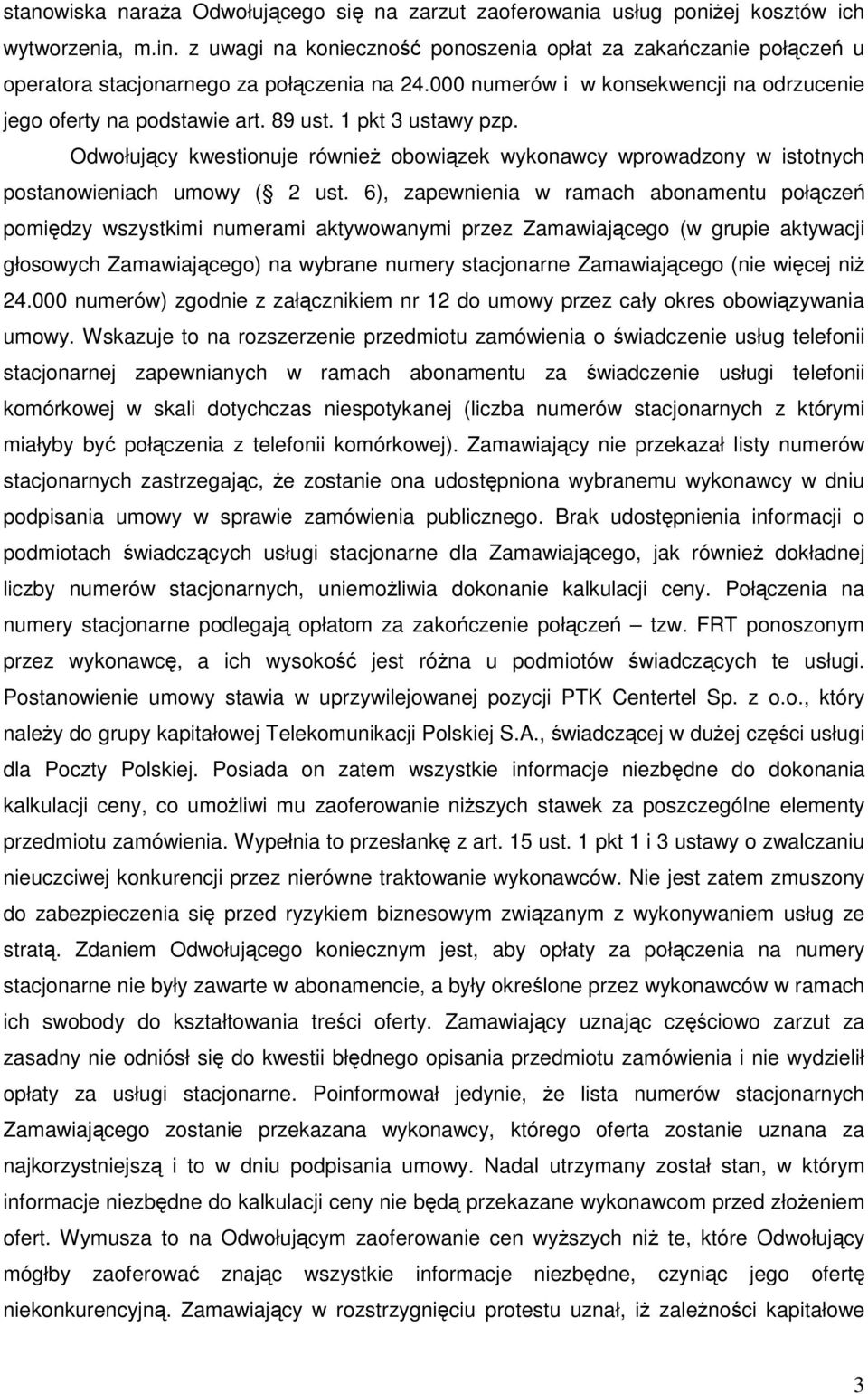 1 pkt 3 ustawy pzp. Odwołujący kwestionuje równieŝ obowiązek wykonawcy wprowadzony w istotnych postanowieniach umowy ( 2 ust.