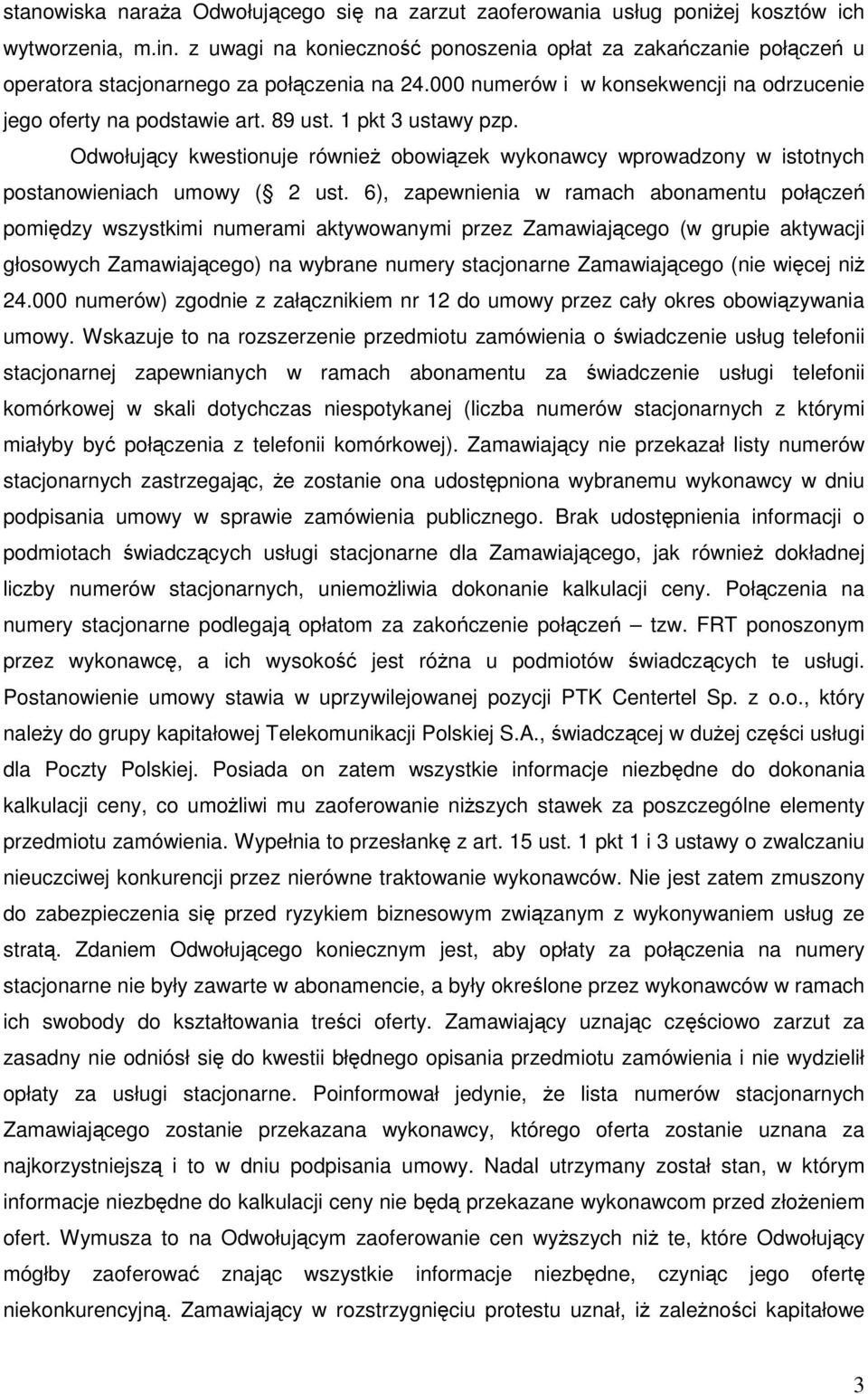 1 pkt 3 ustawy pzp. Odwołujący kwestionuje równieŝ obowiązek wykonawcy wprowadzony w istotnych postanowieniach umowy ( 2 ust.