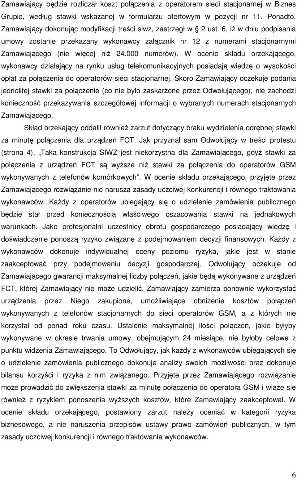 6, iŝ w dniu podpisania umowy zostanie przekazany wykonawcy załącznik nr 12 z numerami stacjonarnymi Zamawiającego (nie więcej niŝ 24.000 numerów).