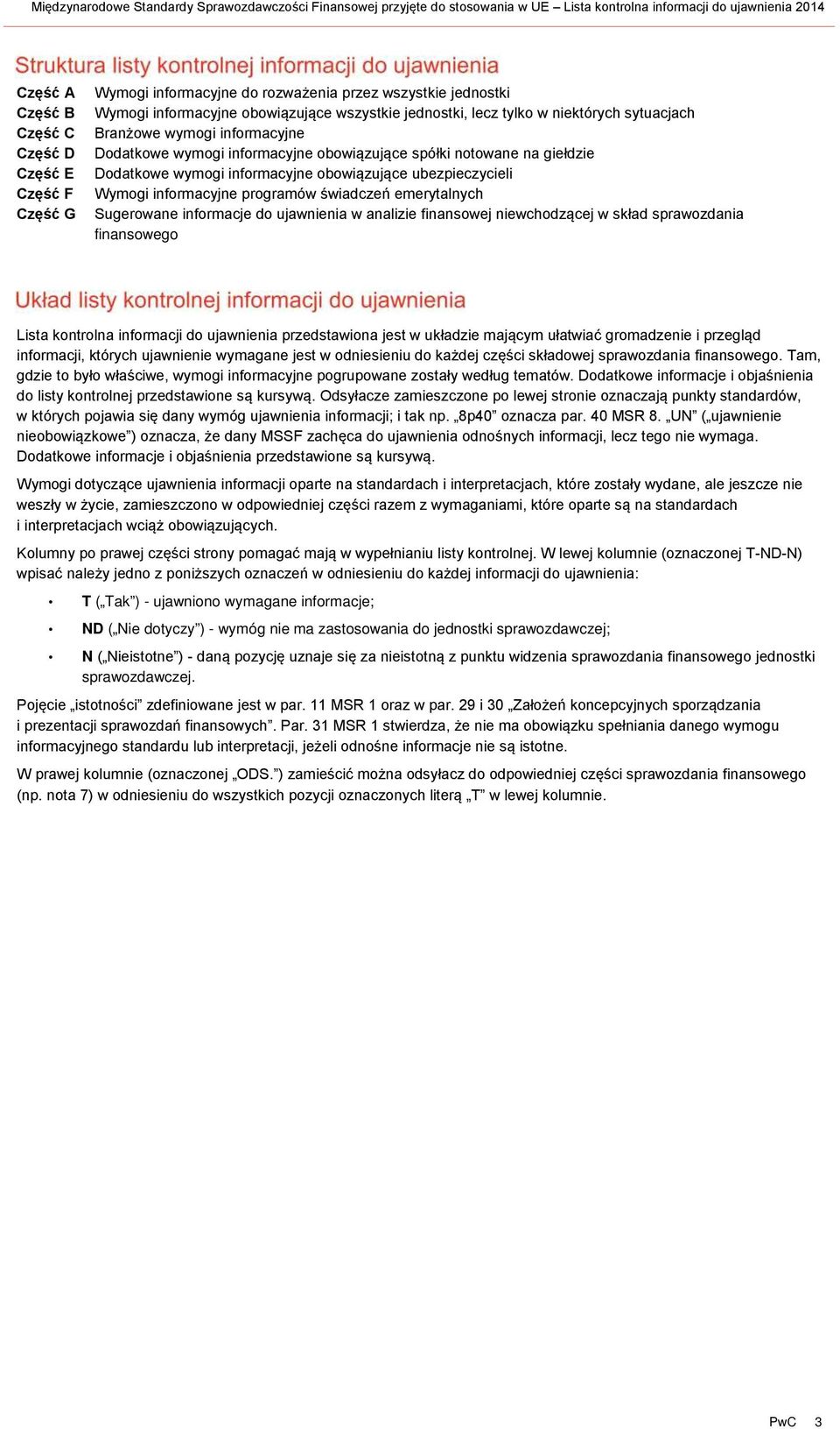 giełdzie Dodatkowe wymogi informacyjne obowiązujące ubezpieczycieli Wymogi informacyjne programów świadczeń emerytalnych Sugerowane informacje do ujawnienia w analizie finansowej niewchodzącej w