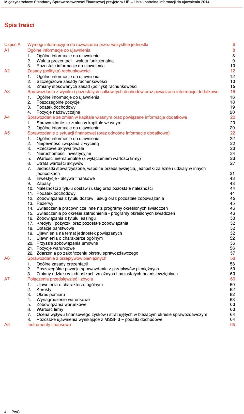Zmiany stosowanych zasad (polityki) rachunkowości 15 Ogólne informacje do ujawnienia 16 Poszczególne pozycje 18 3. Podatek dochodowy 19 4.