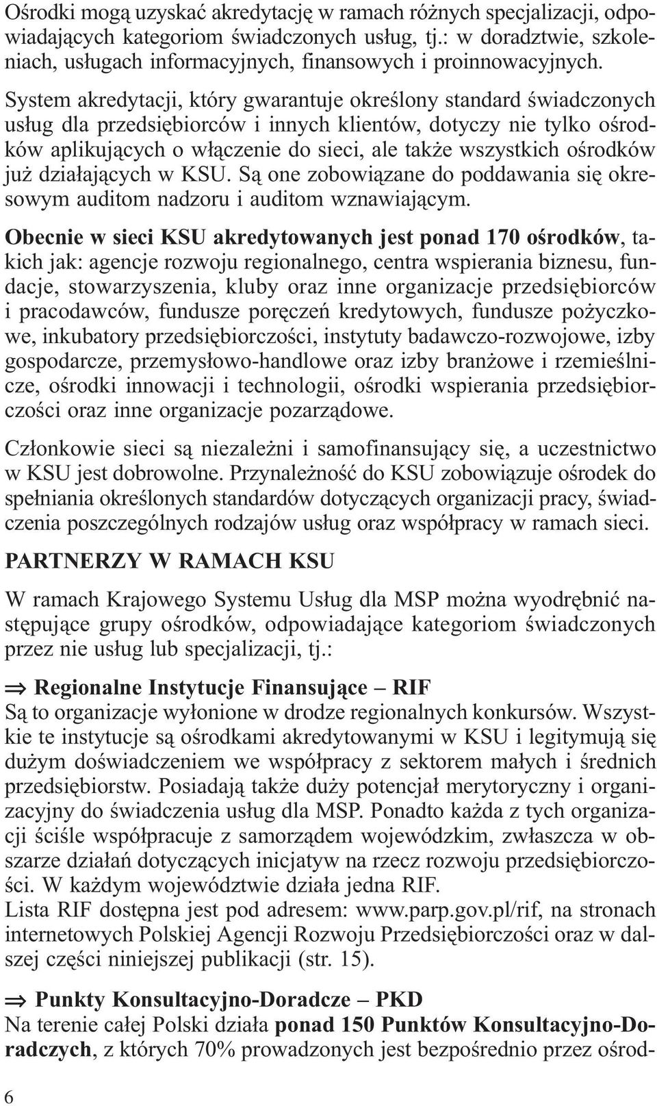 oœrodków ju dzia³aj¹cych w KSU. S¹ one zobowi¹zane do poddawania siê okresowym auditom nadzoru i auditom wznawiaj¹cym.