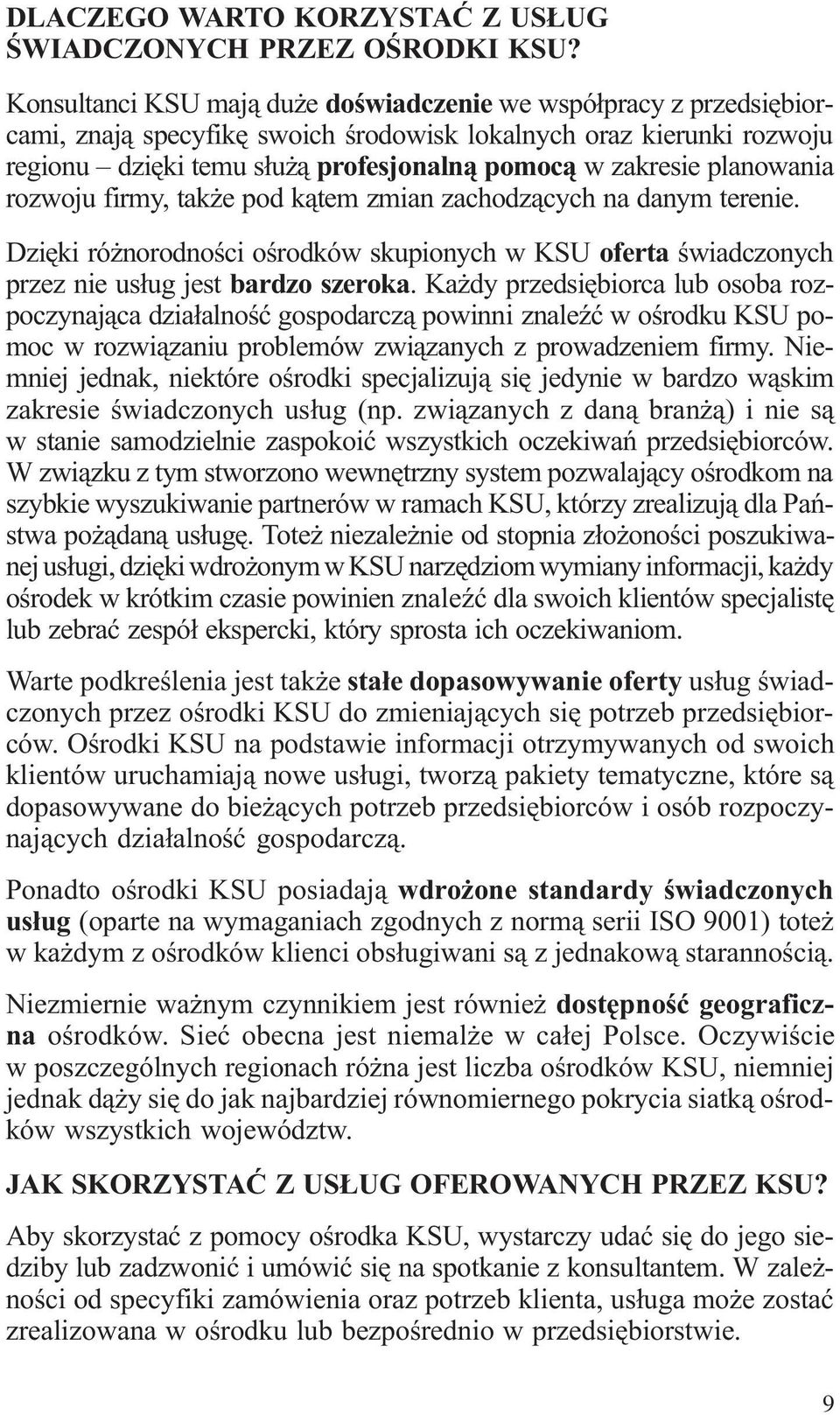 planowania rozwoju firmy, tak e pod k¹tem zmian zachodz¹cych na danym terenie. Dziêki ró norodnoœci oœrodków skupionych w KSU oferta œwiadczonych przez nie us³ug jest bardzo szeroka.