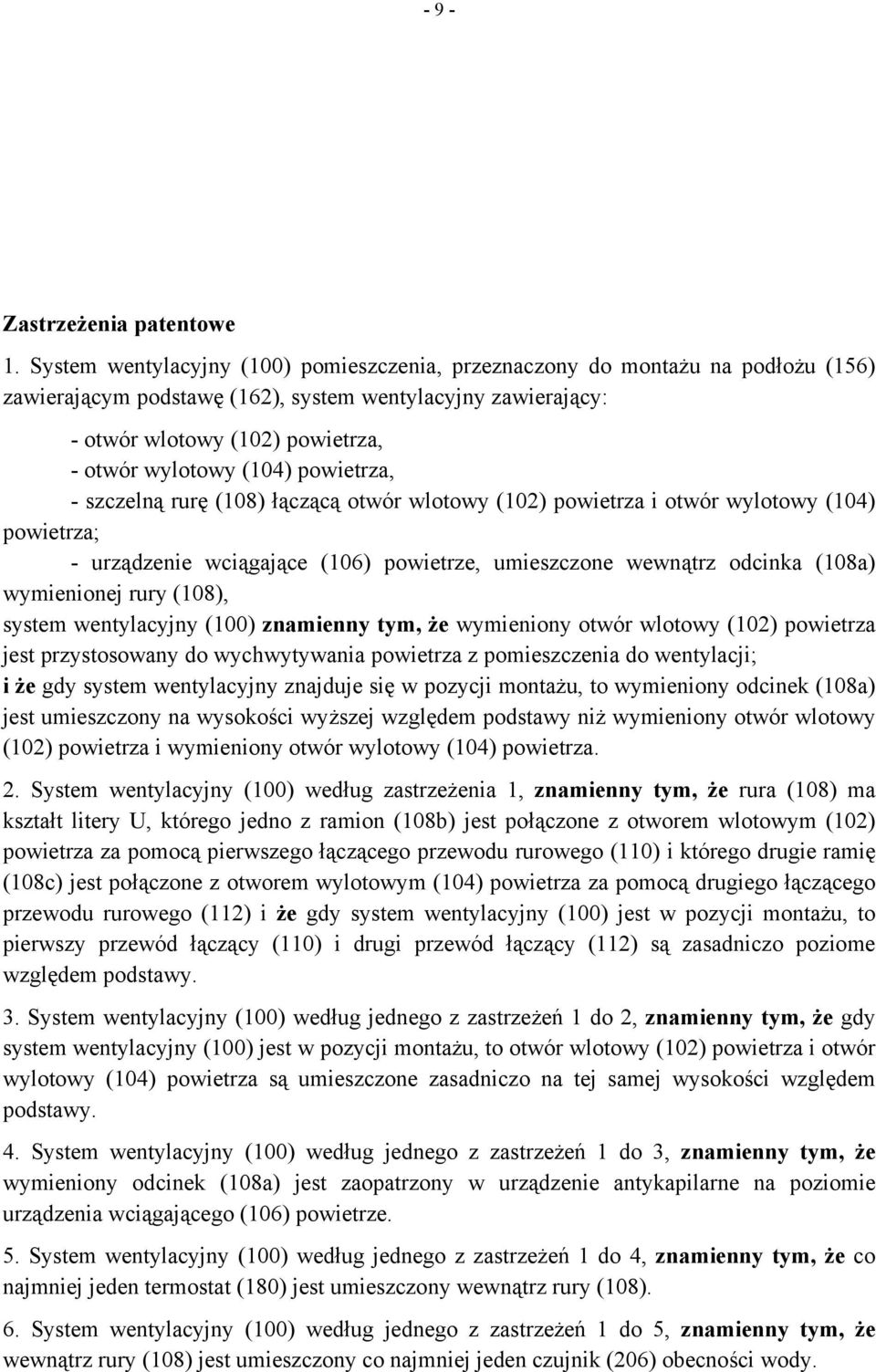 powietrza, - szczelną rurę (108) łączącą otwór wlotowy (102) powietrza i otwór wylotowy (104) powietrza; - urządzenie wciągające (106) powietrze, umieszczone wewnątrz odcinka (108a) wymienionej rury