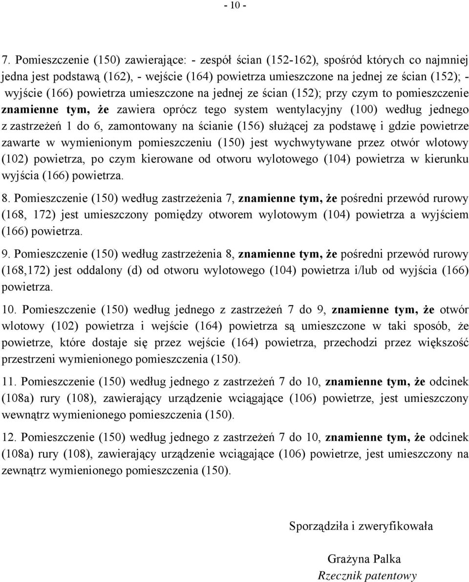 powietrza umieszczone na jednej ze ścian (152); przy czym to pomieszczenie znamienne tym, że zawiera oprócz tego system wentylacyjny (100) według jednego z zastrzeżeń 1 do 6, zamontowany na ścianie