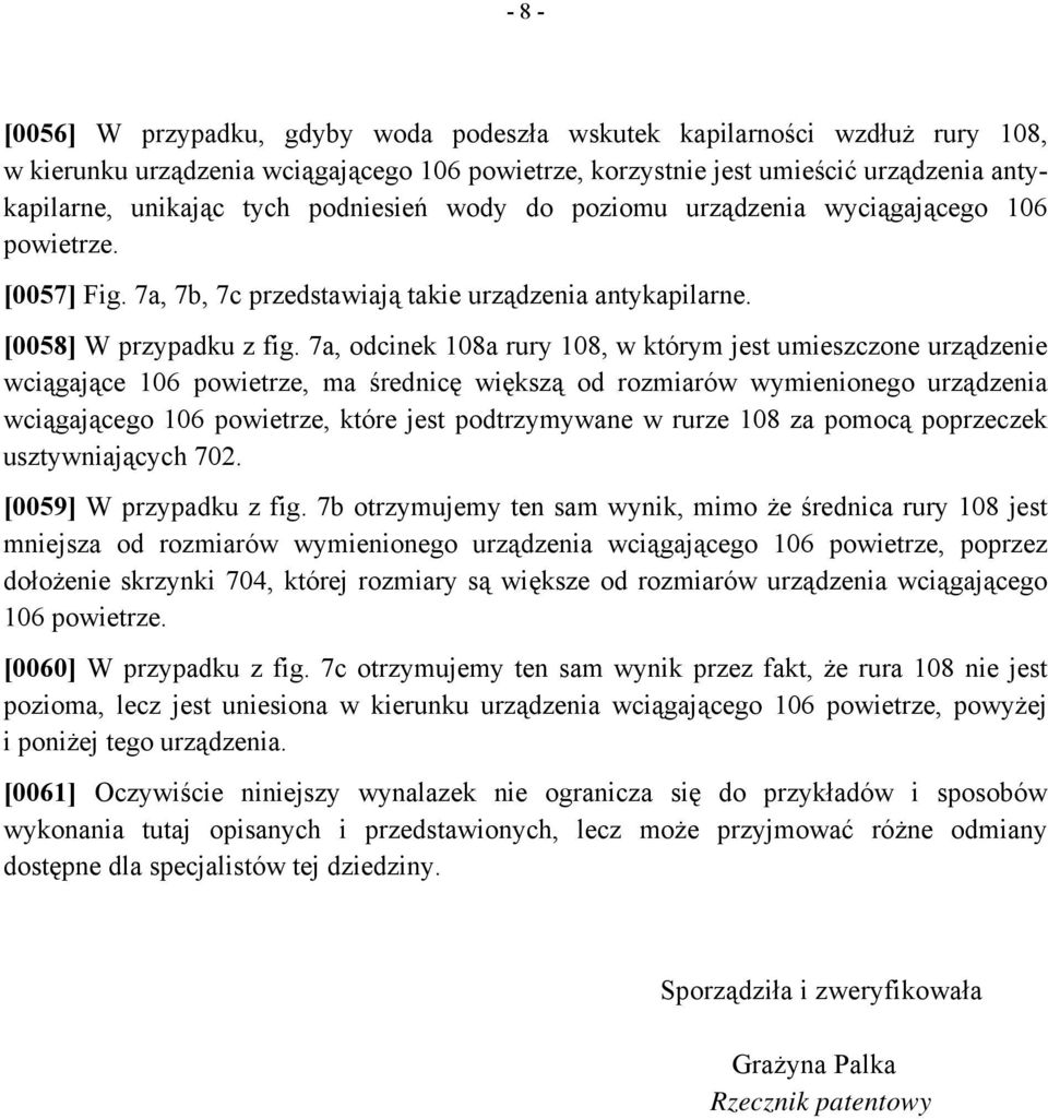 7a, odcinek 108a rury 108, w którym jest umieszczone urządzenie wciągające 106 powietrze, ma średnicę większą od rozmiarów wymienionego urządzenia wciągającego 106 powietrze, które jest podtrzymywane