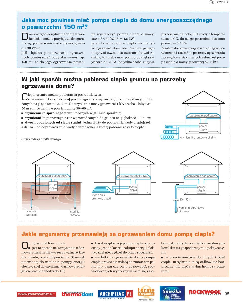 150 m 2, to do jego ogrzewania powinna wystarczy pompa ciep a o mocy: 150 m 2 30 W/m 2 = 4,5 kw. Je eli ta sama pompa ciep a ma nie tylko ogrzewa dom, ale równie przygotowywa c.w.u.