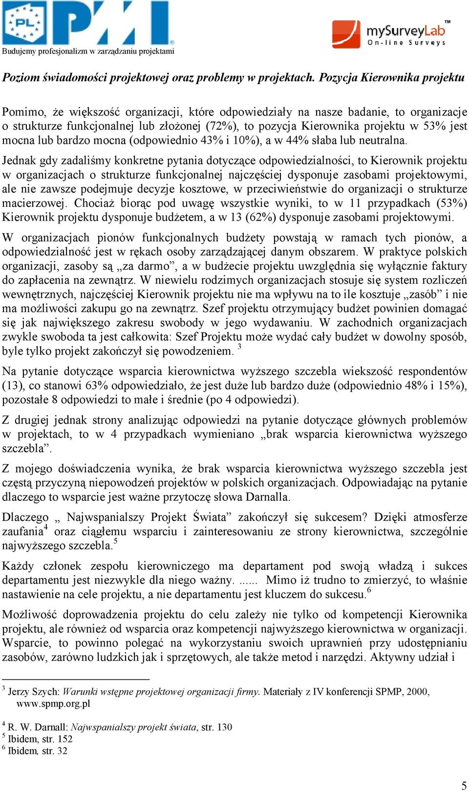 jest mocna lub bardzo mocna (odpowiednio 43% i 10%), a w 44% słaba lub neutralna.