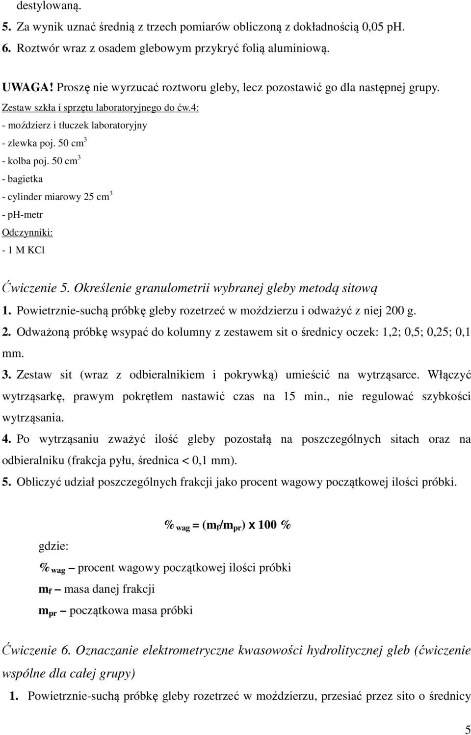 50 cm 3 - cylinder miarowy 25 cm 3 - ph-metr Odczynniki: - 1 M KCl Ćwiczenie 5. Określenie granulometrii wybranej gleby metodą sitową 1.