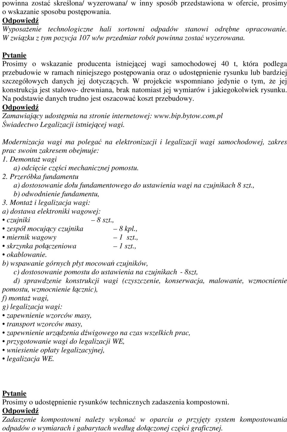 Prosimy o wskazanie producenta istniejącej wagi samochodowej 40 t, która podlega przebudowie w ramach niniejszego postępowania oraz o udostępnienie rysunku lub bardziej szczegółowych danych jej