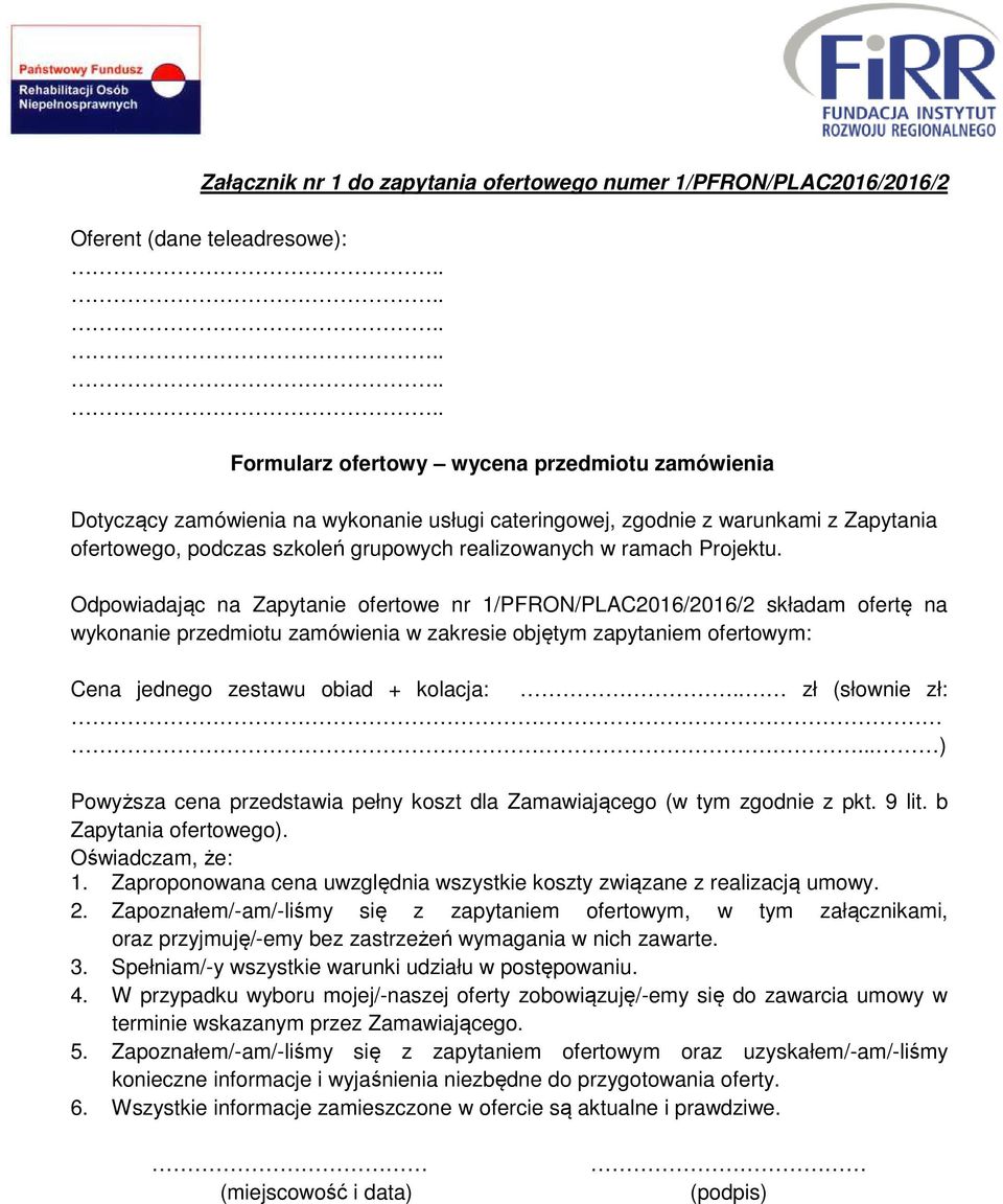 Odpowiadając na Zapytanie ofertowe nr 1/PFRON/PLAC2016/2016/2 składam ofertę na wykonanie przedmiotu zamówienia w zakresie objętym zapytaniem ofertowym: Cena jednego zestawu obiad + kolacja:.