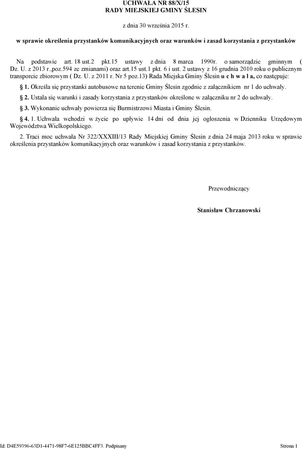 2 ustawy z 16 grudnia 2010 roku o publicznym transporcie zbiorowym ( Dz. U. z 2011 r. Nr 5 poz.13) Rada Miejska Gminy Ślesin u c h w a l a, co następuje: 1.