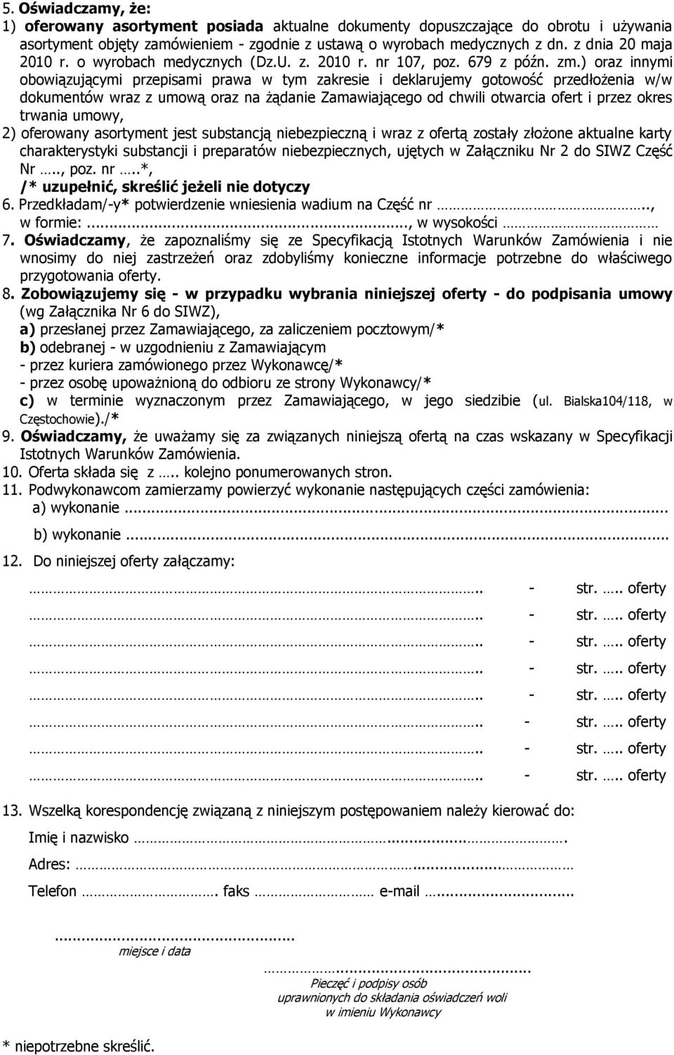 ) oraz innymi obowiązującymi przepisami prawa w tym zakresie i deklarujemy gotowość przedłożenia w/w dokumentów wraz z umową oraz na żądanie Zamawiającego od chwili otwarcia ofert i przez okres