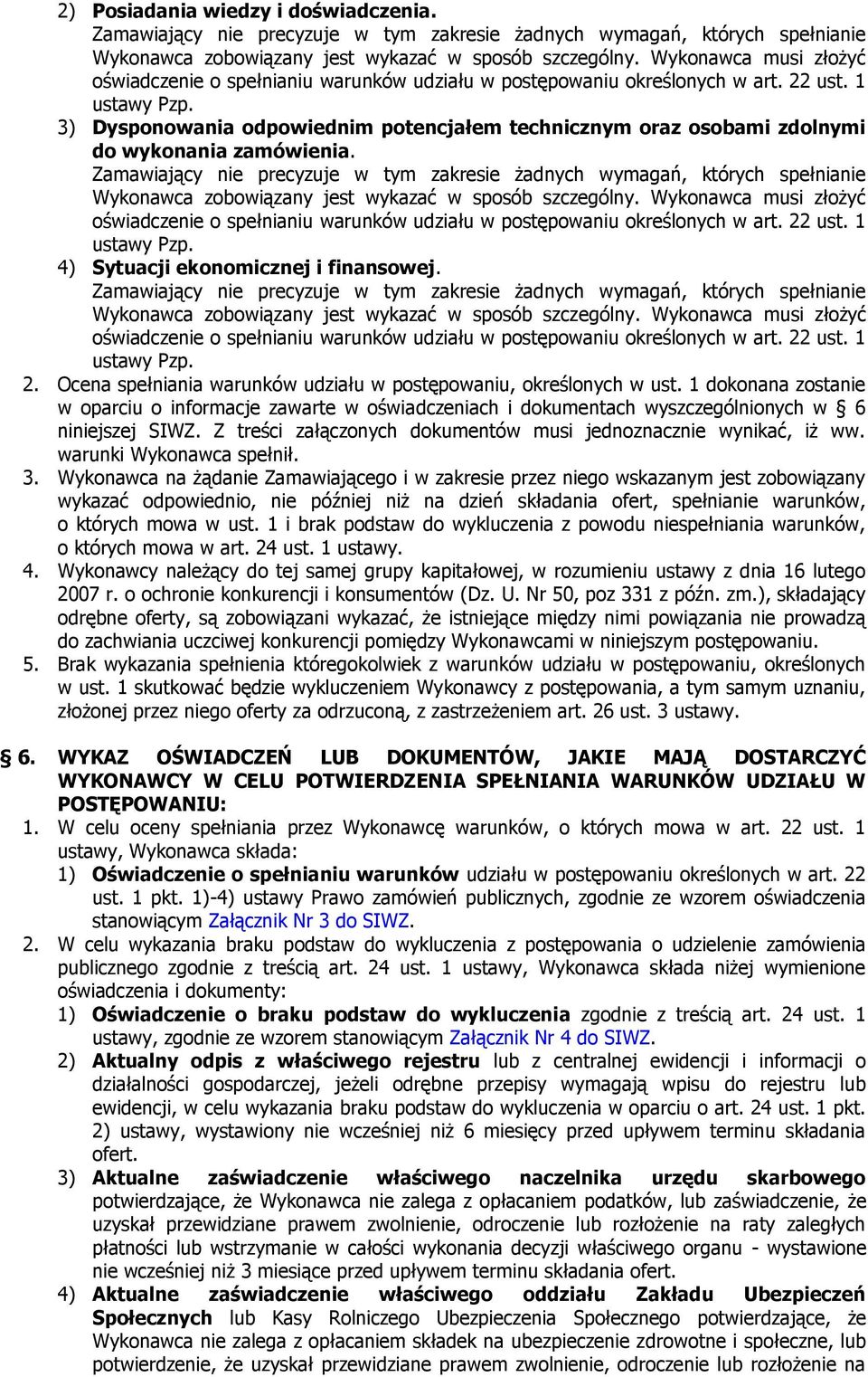3) Dysponowania odpowiednim potencjałem technicznym oraz osobami zdolnymi do wykonania zamówienia.