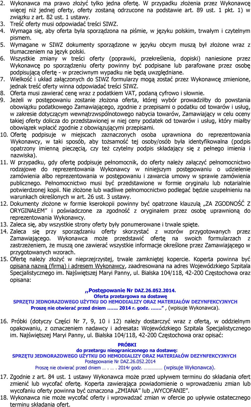 Wymagane w SIWZ dokumenty sporządzone w języku obcym muszą był złożone wraz z tłumaczeniem na język polski. 6.