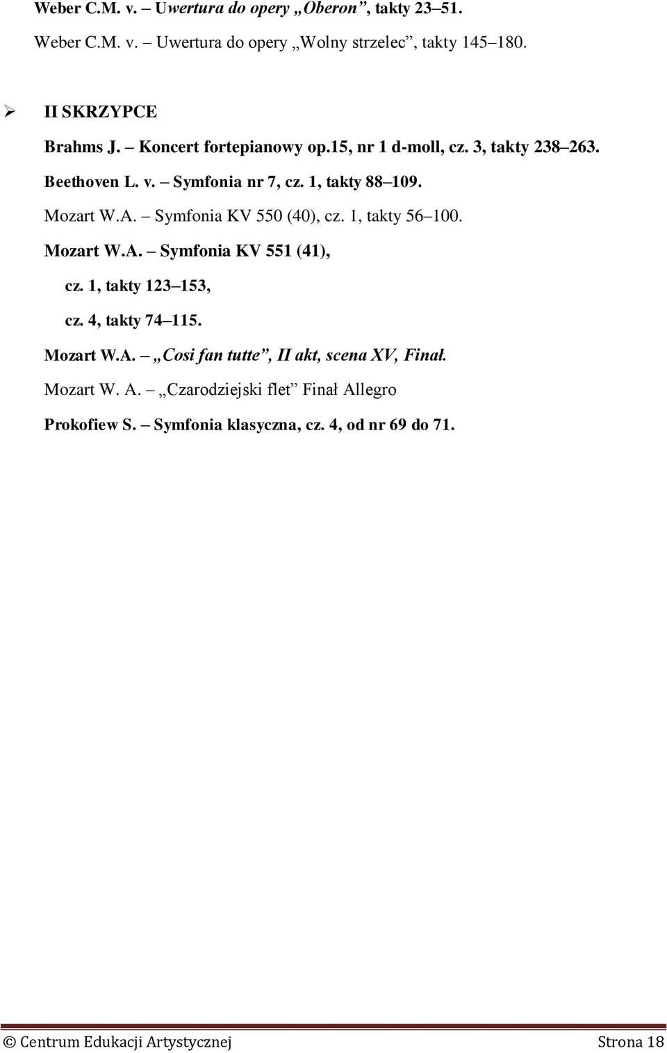 Symfonia KV 550 (40), cz. 1, takty 56 100. Mozart W.A. Symfonia KV 551 (41), cz. 1, takty 123 153, cz. 4, takty 74 115. Mozart W.A. Cosi fan tutte, II akt, scena XV, Finał.