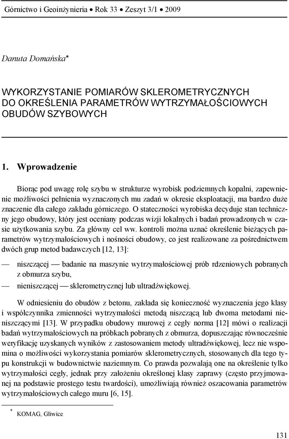 zakładu górniczego. O stateczności wyrobiska decyduje stan techniczny jego obudowy, który jest oceniany podczas wizji lokalnych i badań prowadzonych w czasie użytkowania szybu. Za główny cel ww.
