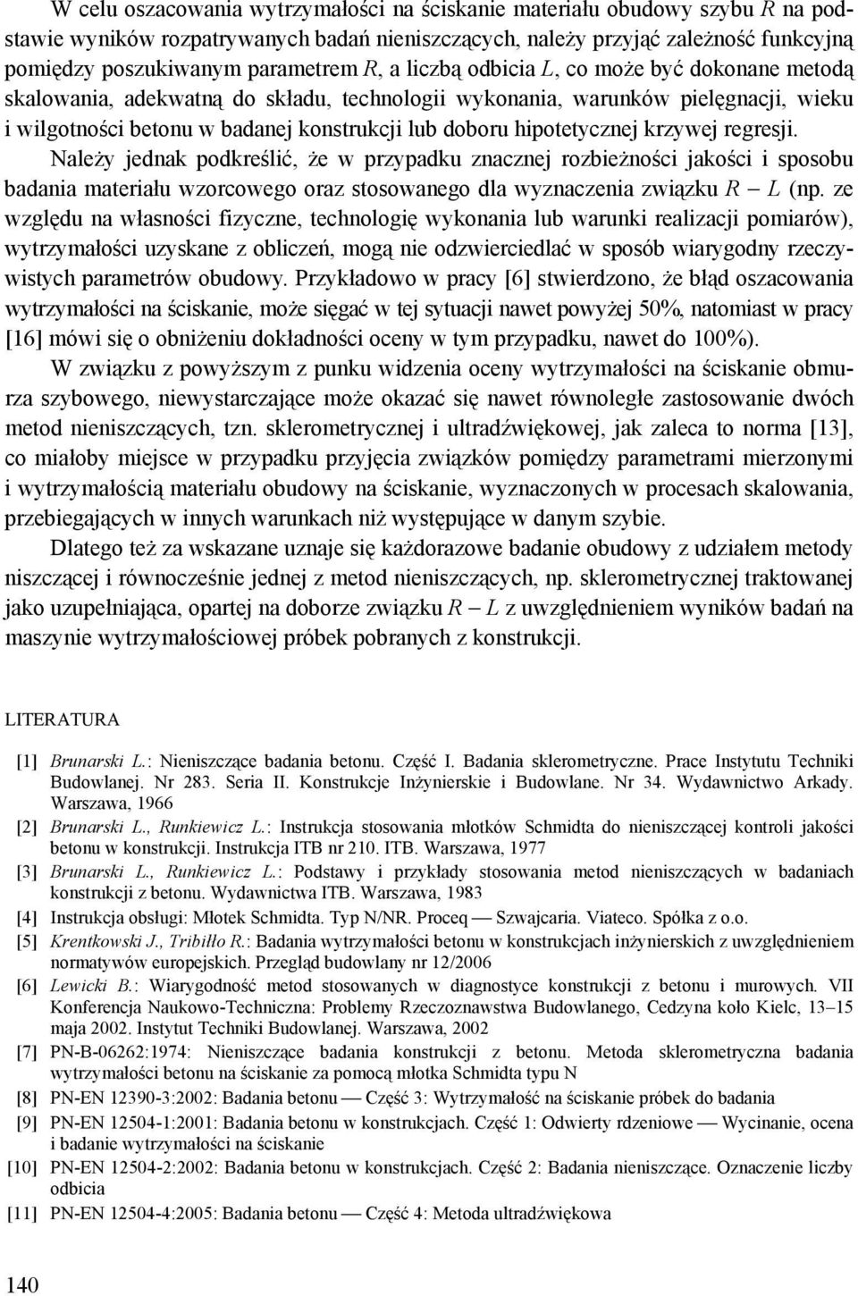 hipotetycznej krzywej regresji. Należy jednak podkreślić, że w przypadku znacznej rozbieżności jakości i sposobu badania materiału wzorcowego oraz stosowanego dla wyznaczenia związku R L (np.