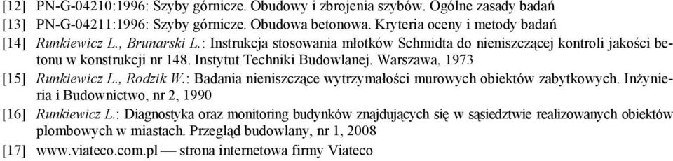 Instytut Techniki Budowlanej. Warszawa, 1973 [15] Runkiewicz L., Rodzik W.: Badania nieniszczące wytrzymałości murowych obiektów zabytkowych.
