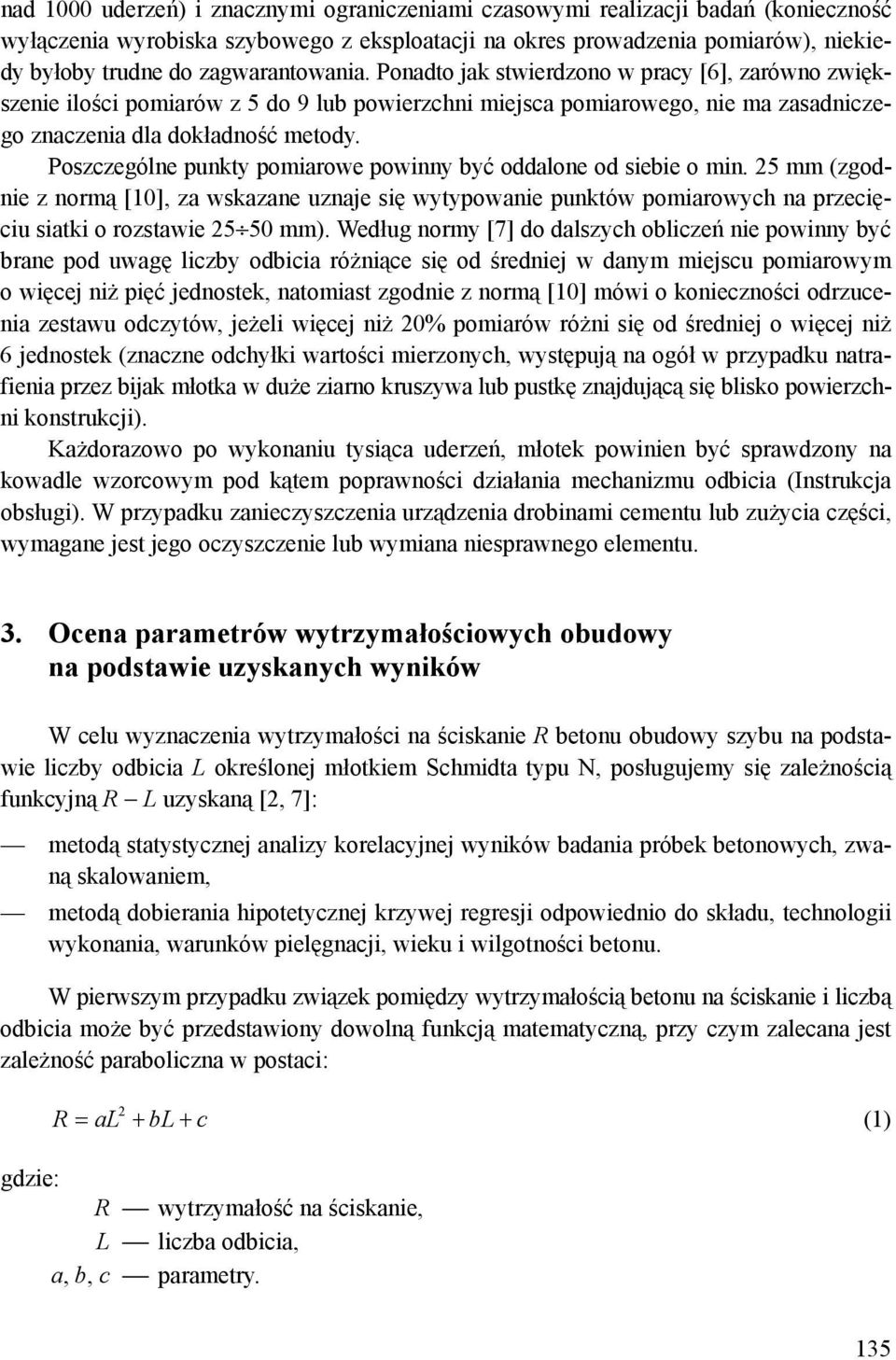 Poszczególne punkty pomiarowe powinny być oddalone od siebie o min. 25 mm (zgodnie z normą [10], za wskazane uznaje się wytypowanie punktów pomiarowych na przecięciu siatki o rozstawie 25 50 mm).