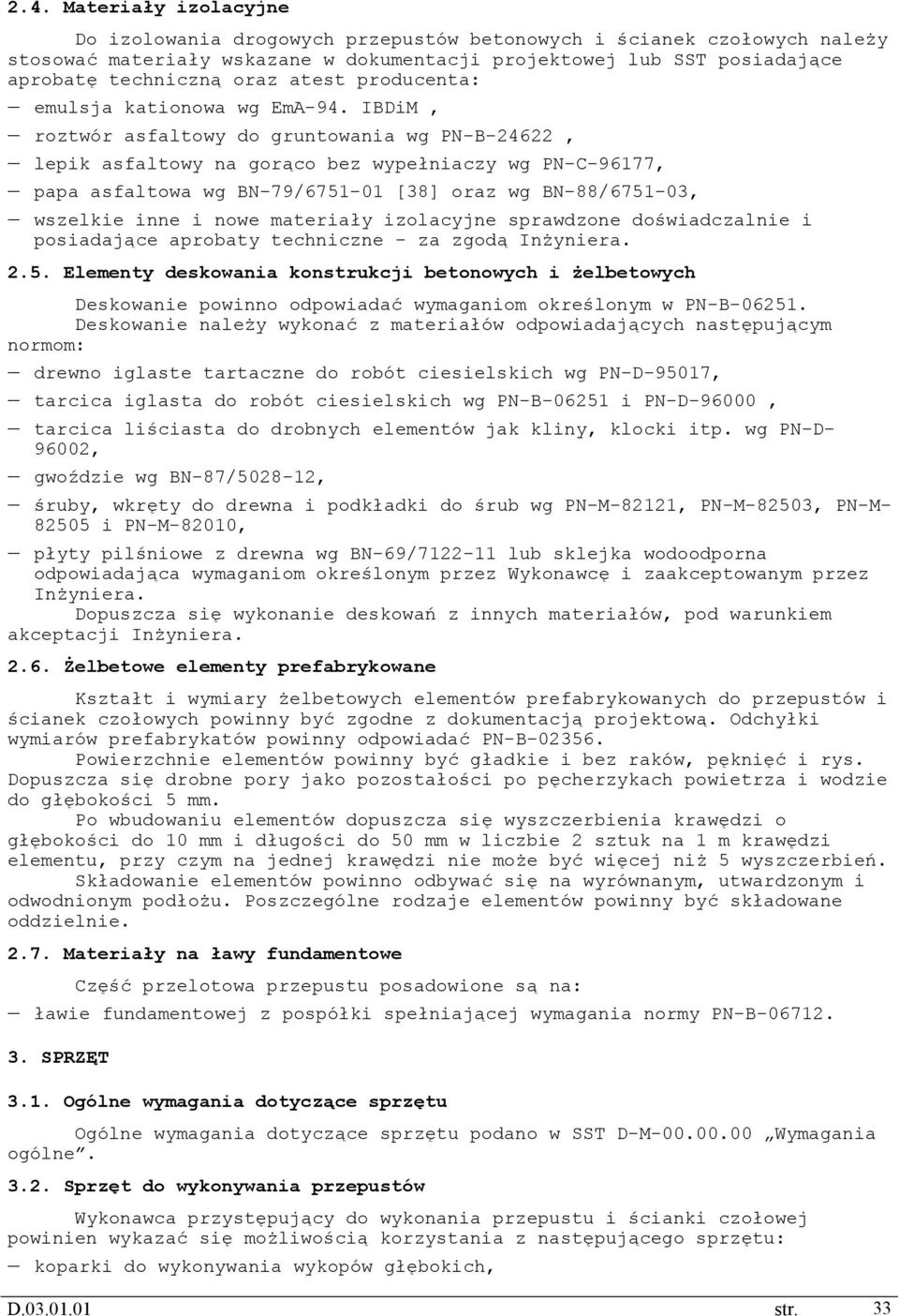 IBDiM, roztwór asfaltowy do gruntowania wg PN-B-24622, lepik asfaltowy na gorąco bez wypełniaczy wg PN-C-96177, papa asfaltowa wg BN-79/6751-01 [38] oraz wg BN-88/6751-03, wszelkie inne i nowe