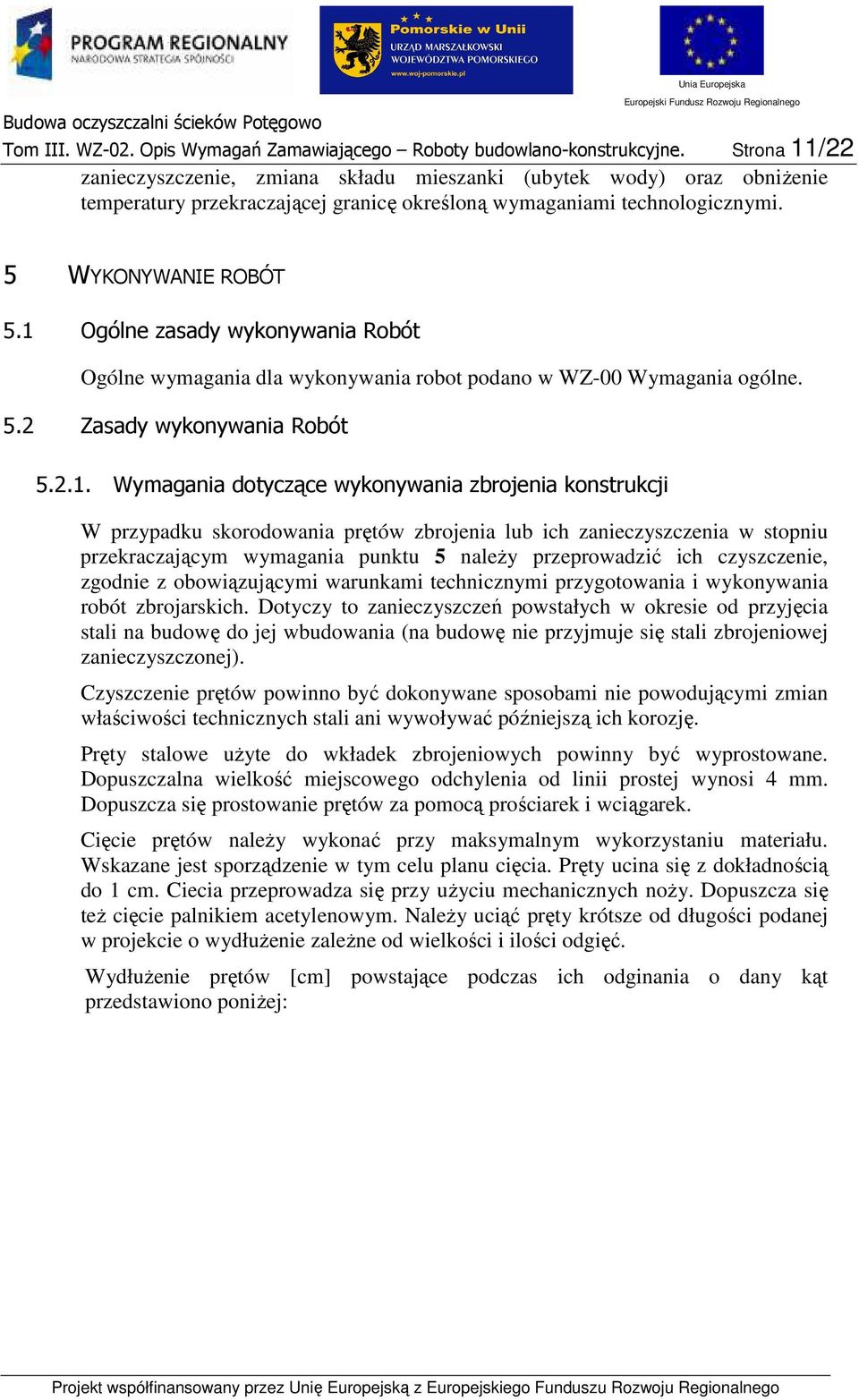 1 Ogólne zasady wyknywania Rbót Ogólne wymagania dla wyknywania rbt pdan w WZ-00 Wymagania gólne. 5.2 Zasady wyknywania Rbót 5.2.1. Wymagania dtyczące wyknywania zbrjenia knstrukcji W przypadku