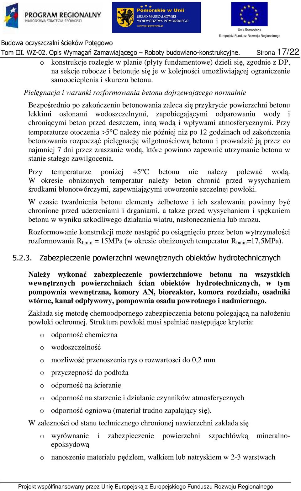 Pielęgnacja i warunki rzfrmwania betnu djrzewająceg nrmalnie Bezpśredni p zakńczeniu betnwania zaleca się przykrycie pwierzchni betnu lekkimi słnami wdszczelnymi, zapbiegającymi dparwaniu wdy i