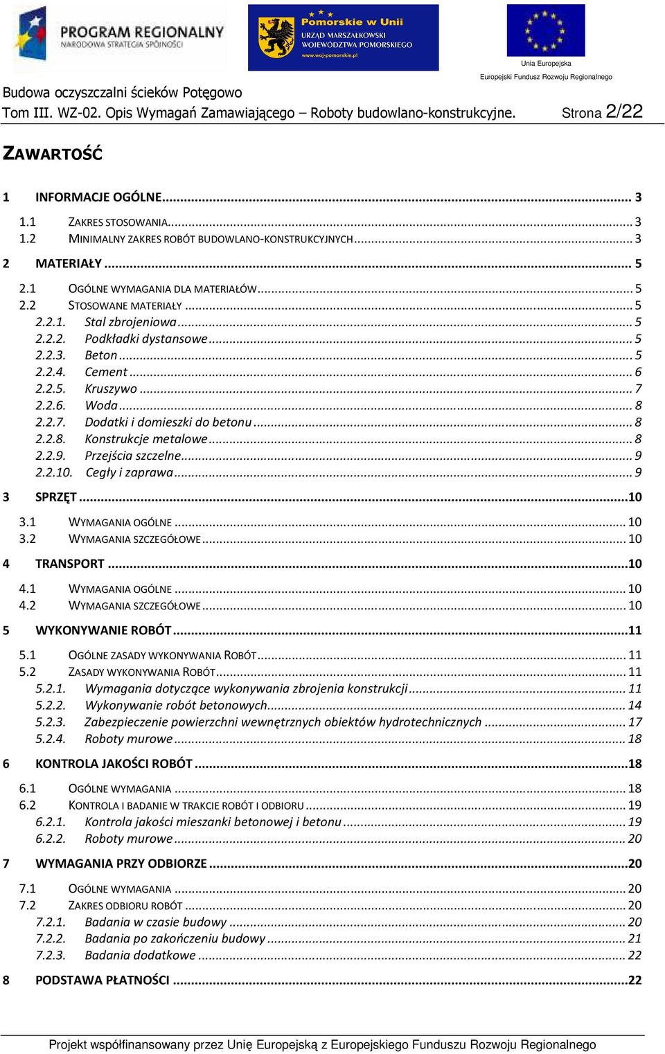 2.6. Wda...8 2.2.7. Ddatki i dmieszki d betnu...8 2.2.8. Knstrukcje metalwe...8 2.2.9. Przejścia szczelne...9 2.2.10. Cegły i zaprawa...9 3 SPRZĘT...10 3.1 WYMAGANIA OGÓLNE...10 3.2 WYMAGANIA SZCZEGÓŁOWE.