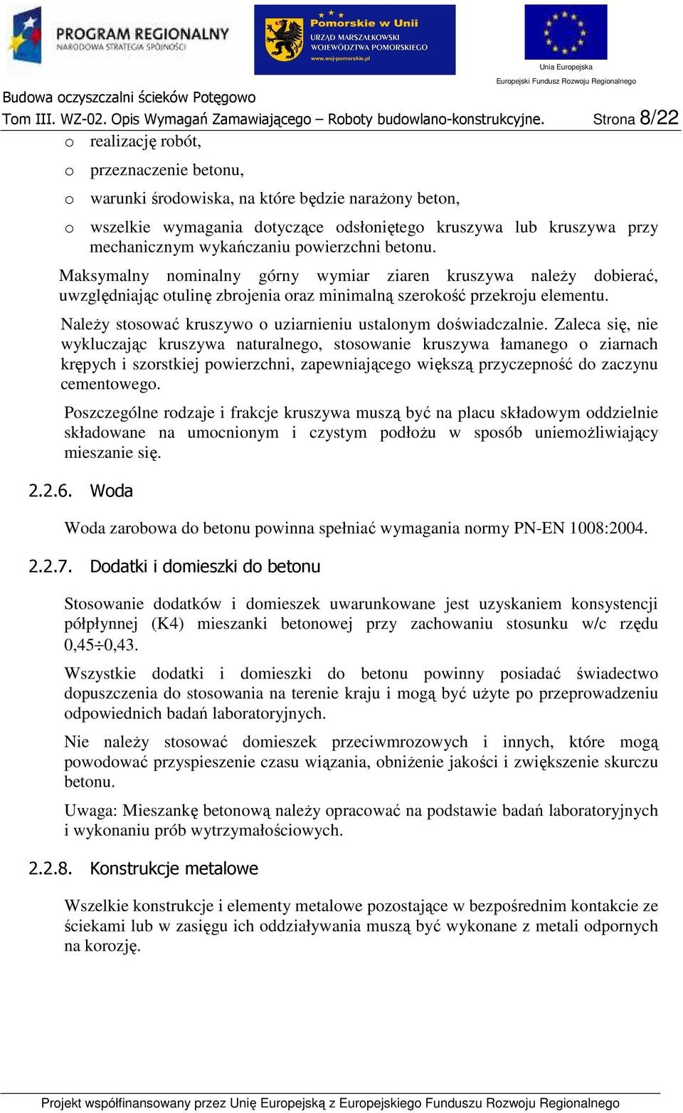 betnu. Maksymalny nminalny górny wymiar ziaren kruszywa naleŝy dbierać, uwzględniając tulinę zbrjenia raz minimalną szerkść przekrju elementu. NaleŜy stswać kruszyw uziarnieniu ustalnym dświadczalnie.