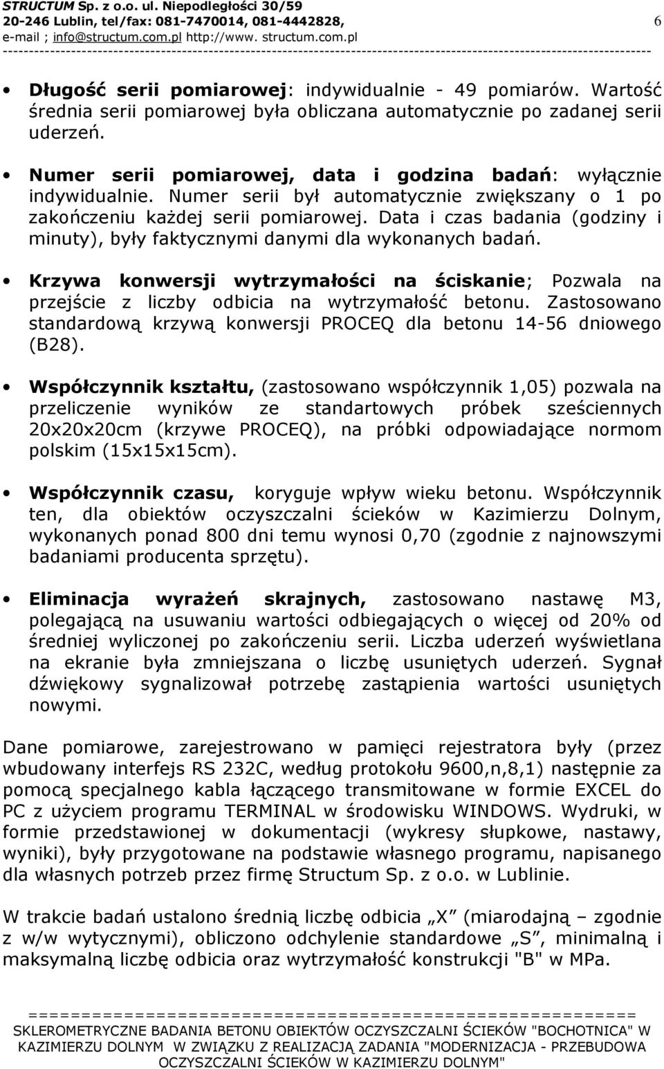 Data i czas badania (godziny i minuty), były faktycznymi danymi dla wykonanych badań. Krzywa konwersji wytrzymałości na ściskanie; Pozwala na przejście z liczby odbicia na wytrzymałość betonu.