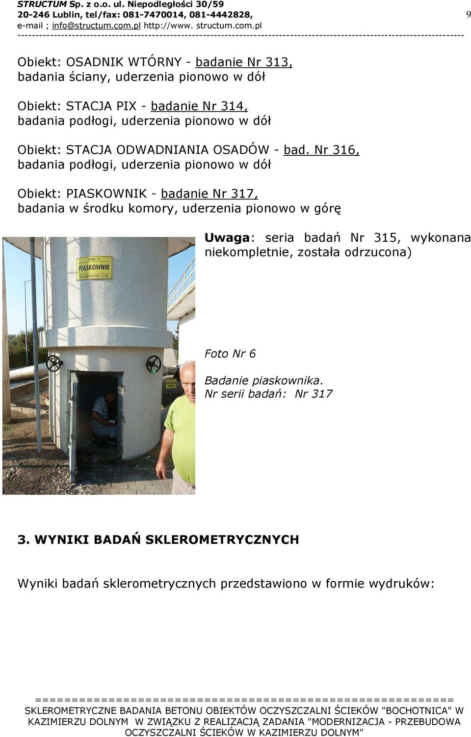Nr 316, badania podłogi, uderzenia pionowo w dół Obiekt: PIASKOWNIK - badanie Nr 317, badania w środku komory, uderzenia pionowo w górę Uwaga: seria