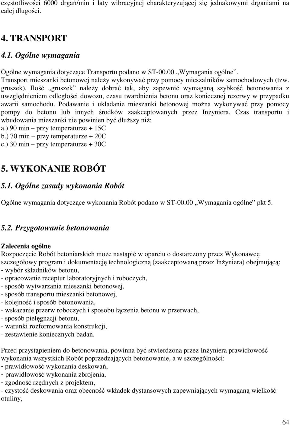 Ilość gruszek naleŝy dobrać tak, aby zapewnić wymaganą szybkość betonowania z uwzględnieniem odległości dowozu, czasu twardnienia betonu oraz koniecznej rezerwy w przypadku awarii samochodu.